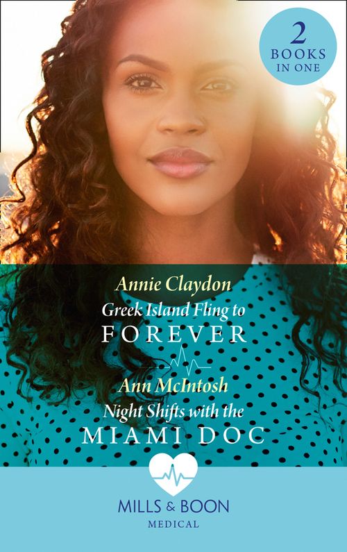 Greek Island Fling To Forever / Night Shifts With The Miami Doc: Greek Island Fling to Forever / Night Shifts with the Miami Doc (Mills & Boon Medical) by Annie Claydon and Ann McIntosh