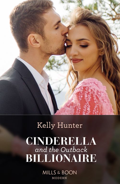 Cinderella And The Outback Billionaire (Billionaires of the Outback, Book 2) (Mills & Boon Modern) by Kelly Hunter