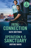 Fatal Connection / Operation K-9 Sanctuary: Fatal Connection (Secure Watch) / Operation K-9 Sanctuary (Cutter's Code) (Mills & Boon Heroes) by Katie Mettner and Justine Davis (9780263420586)