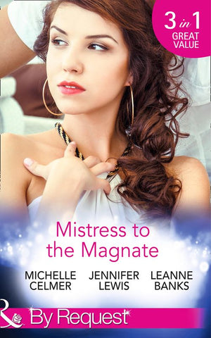 Mistress To The Magnate: Money Man's Fiancée Negotiation (Kings of the Boardroom) / Bachelor's Bought Bride (Kings of the Boardroom) / CEO's Expectant Secretary (Kings of the Boardroom) (Mills & Boon By Request) by Michelle Celmer, Jennifer Lewis and Leanne Banks