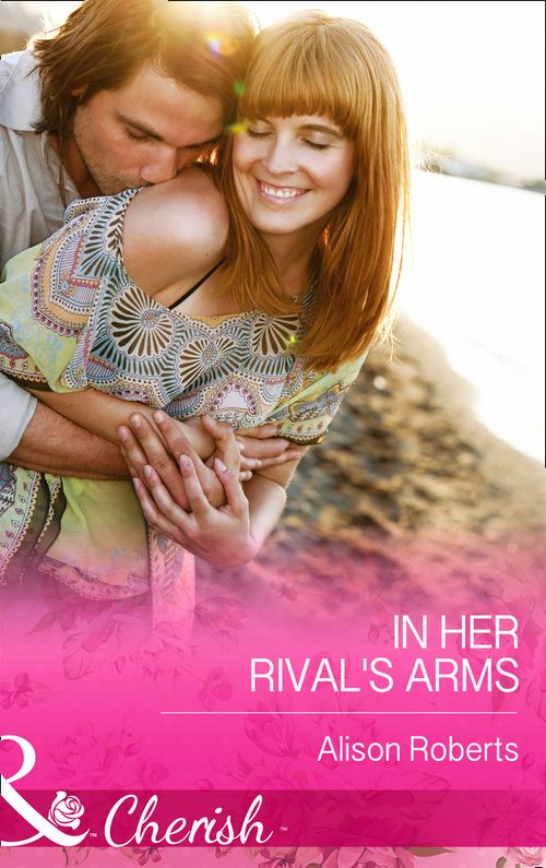 In Her Rival's Arms (Mills & Boon Cherish): First edition by Alison Roberts (9781472048509)