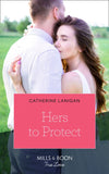 Hers To Protect (Home to Eagle's Rest, Book 3) (Mills & Boon True Love) by Catherine Lanigan
