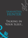 Talking In Your Sleep… (Mills & Boon Blaze): First edition by Samantha Hunter (9781408959138)