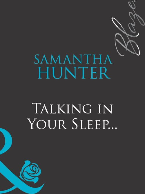 Talking In Your Sleep… (Mills & Boon Blaze): First edition by Samantha Hunter (9781408959138)