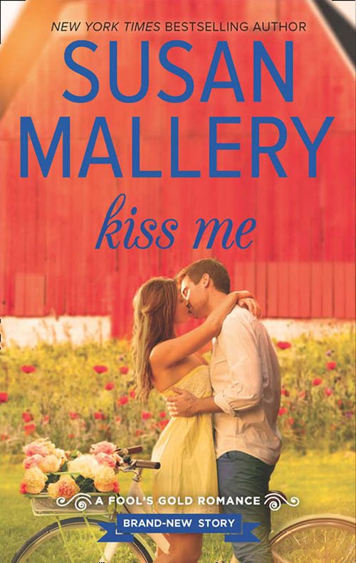 Kiss Me (A Fool's Gold Novel, Book 17): First edition by Susan Mallery (9781474033749)