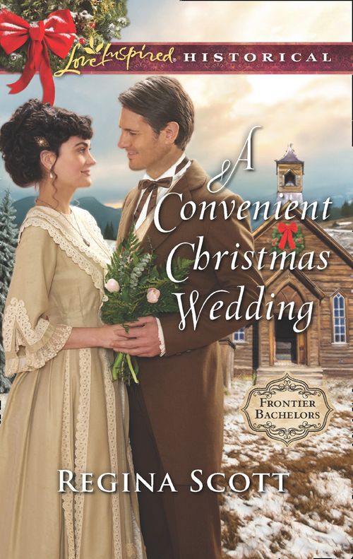 A Convenient Christmas Wedding (Frontier Bachelors, Book 5) (Mills & Boon Love Inspired Historical) by Regina Scott (9781474064088)