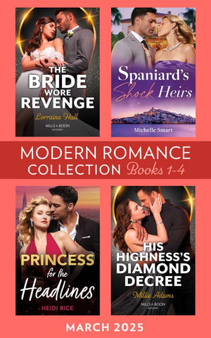 Modern Romance March 2025 Books 1-4: Spaniard's Shock Heirs / The Bride Wore Revenge / Princess for the Headlines / His Highness's Diamond Decree by Michelle Smart, Lorraine Hall, Heidi Rice and Millie Adams (9780008944827)