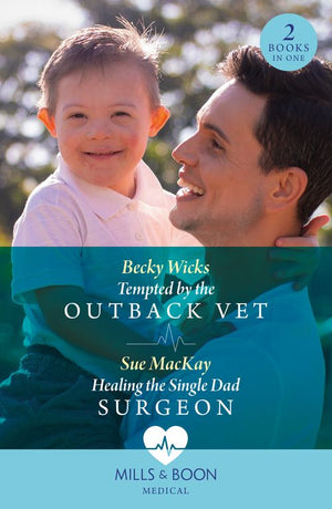 Tempted By The Outback Vet / Healing The Single Dad Surgeon: Tempted by the Outback Vet / Healing the Single Dad Surgeon (Mills & Boon Medical) by Becky Wicks and Sue MacKay