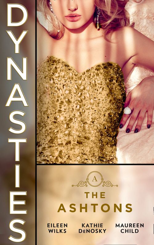 Dynasties: The Ashtons: Entangled (Dynasties: The Ashtons) / A Rare Sensation / Society-Page Seduction by Eileen Wilks, Kathie DeNosky and Maureen Child (9780008906511)