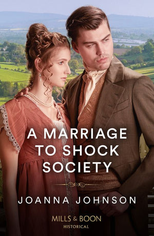 A Marriage To Shock Society (Mills & Boon Historical) by Joanna Johnson