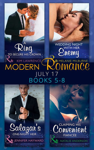 Modern Romance Collection: July Books 5 - 8: A Ring to Secure His Crown / Wedding Night with Her Enemy / Salazar's One-Night Heir / Claiming His Convenient Fiancée (9781474070669)