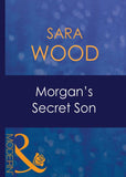 Morgan's Secret Son (His Baby, Book 7) (Mills & Boon Modern) by Sara Wood