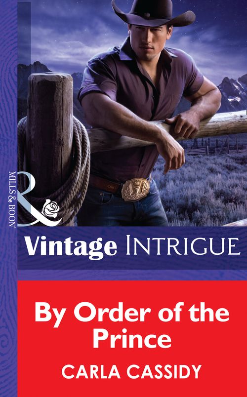 By Order of the Prince (Cowboys Royale, Book 4) (Mills & Boon Intrigue) by Carla Cassidy