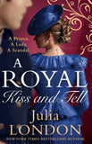 A Royal Kiss And Tell (A Royal Wedding, Book 2) by Julia London