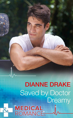 Saved By Doctor Dreamy (Mills & Boon Medical) by Dianne Drake (9781474051552)