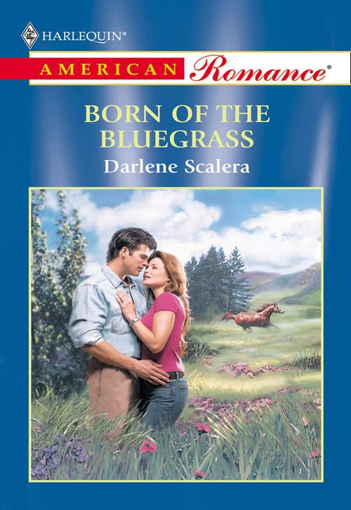 Born Of The Bluegrass (Mills & Boon American Romance): First edition by Darlene Scalera (9781474021074)