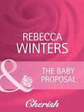 The Baby Proposal (Ready for Baby, Book 10) (Mills & Boon Cherish) by Rebecca Winters