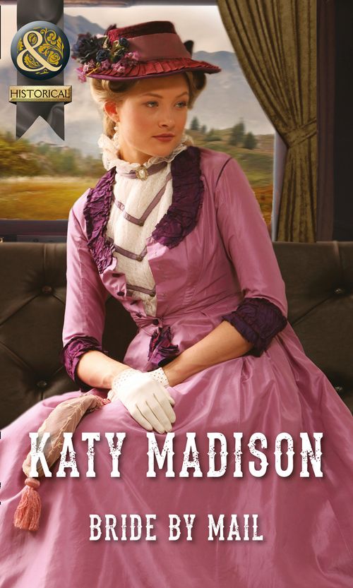 Bride by Mail (Wild West Weddings, Book 1) (Mills & Boon Historical): First edition by Katy Madison (9781472043948)