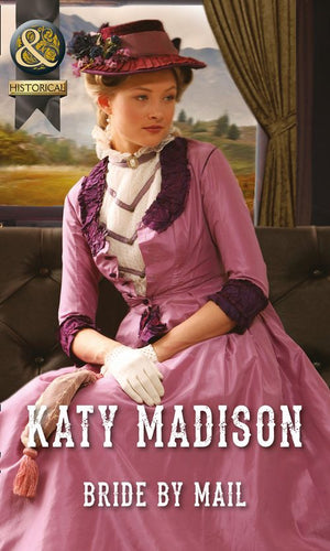 Bride by Mail (Wild West Weddings, Book 1) (Mills & Boon Historical): First edition by Katy Madison (9781472043948)
