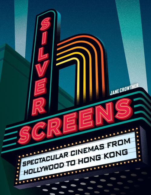 Silver Screens: Spectacular cinemas from Hollywood to Hong Kong by Jane Crowther (9780008647537)
