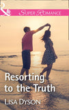 Resorting To The Truth (Mills & Boon Superromance) by Lisa Dyson