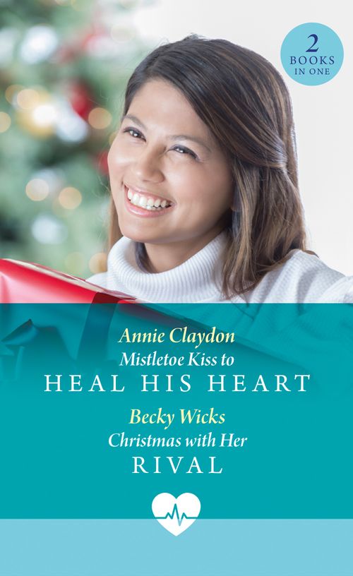 Mistletoe Kiss To Heal His Heart / Christmas With Her Rival: Mistletoe Kiss to Heal His Heart (Royal York Hospital) / Christmas with Her Rival (Royal York Hospital) (Mills & Boon Medical) by Annie Claydon and Becky Wicks (9780263325232)