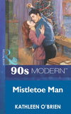 Mistletoe Man (Mills & Boon Vintage 90s Modern) by Kathleen O'Brien