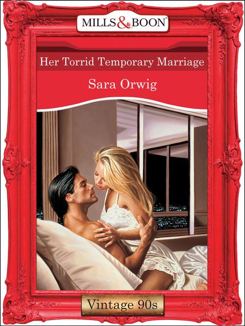 Her Torrid Temporary Marriage (Mills & Boon Vintage Desire): First edition by Sara Orwig (9781408991176)