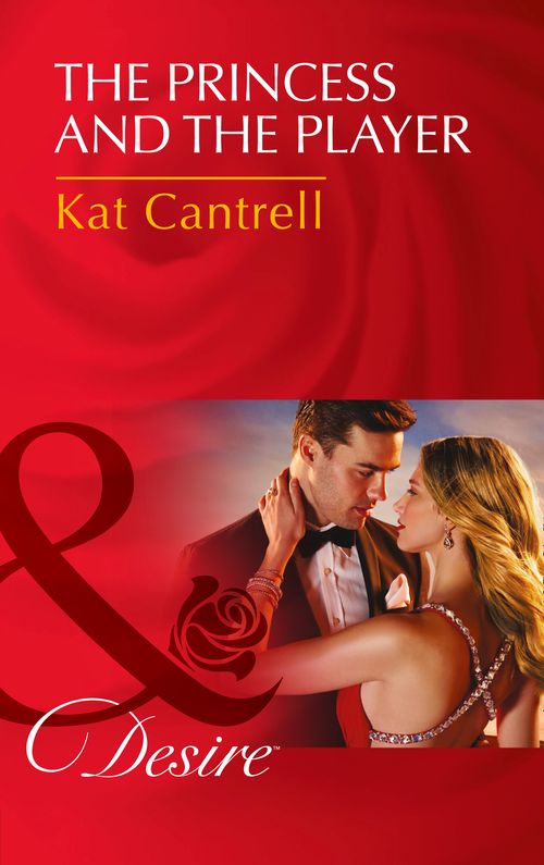 The Princess And The Player (Dynasties: The Montoros, Book 0) (Mills & Boon Desire) by Kat Cantrell