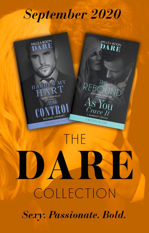 The Dare Collection September 2020: Harden My Hart (The Notorious Harts) / Losing Control / The Rebound / As You Crave It (Mills & Boon Collections) by Clare Connelly, Rachael Stewart, Stefanie London and J. Margot Critch (9780263298178)