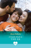 A Family Made In The Er (Coastside ER, Book 1) (Mills & Boon Medical) by Alison Roberts (9780008949006)