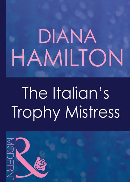 The Italian's Trophy Mistress (Mills & Boon Modern): First edition by Diana Hamilton (9781408939925)