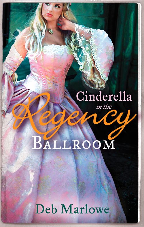 Cinderella in the Regency Ballroom: Her Cinderella Season / Tall, Dark and Disreputable by Deb Marlowe