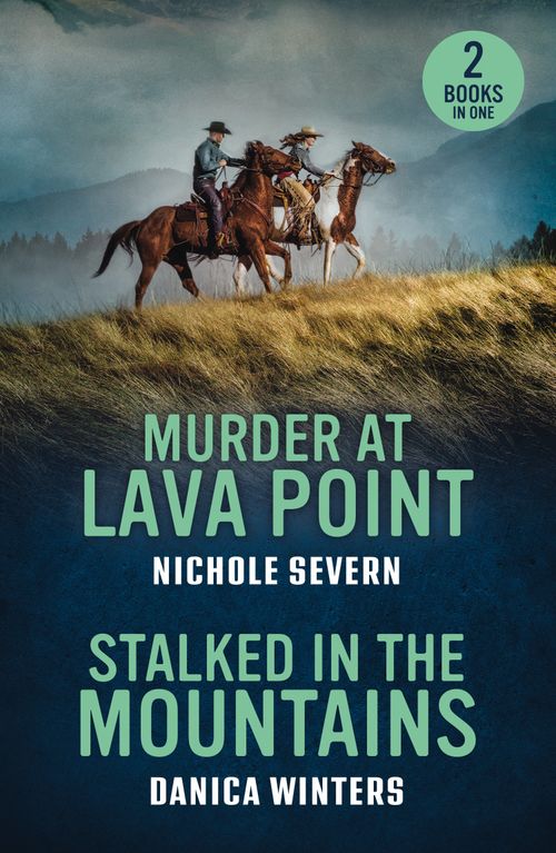 Murder At Lava Point / Stalked In The Mountains: Murder at Lava Point (Red Rock Murders) / Stalked in the Mountains (West Glacier Ranch Suspense) (Mills & Boon Heroes) by Nichole Severn and Danica Winters (9780263420166)