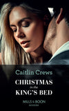 Christmas In The King's Bed (Royal Christmas Weddings, Book 1) (Mills & Boon Modern) by Caitlin Crews