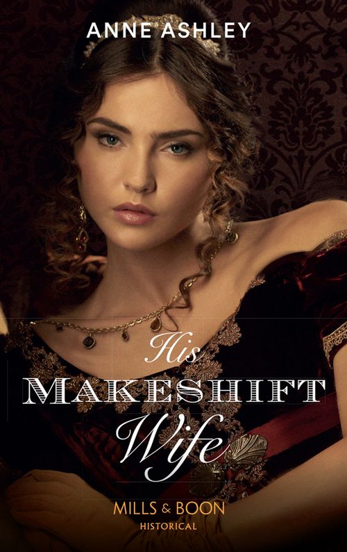 His Makeshift Wife (Mills & Boon Historical): First edition by Anne Ashley (9781408943588)
