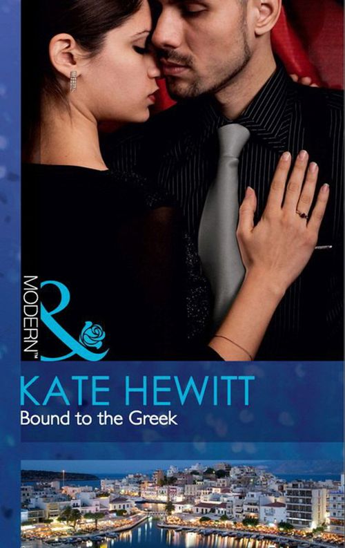 Bound To The Greek (Mills & Boon Modern): First edition by Kate Hewitt (9781408925249)