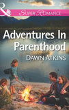 Adventures In Parenthood (Mills & Boon Superromance) by Dawn Atkins