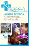 Christmas Magic In Heatherdale (Mills & Boon Medical) by Abigail Gordon