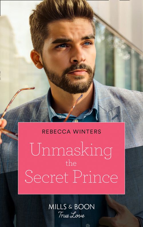 Unmasking The Secret Prince (Secrets of a Billionaire, Book 2) (Mills & Boon True Love) by Rebecca Winters (9780008910082)
