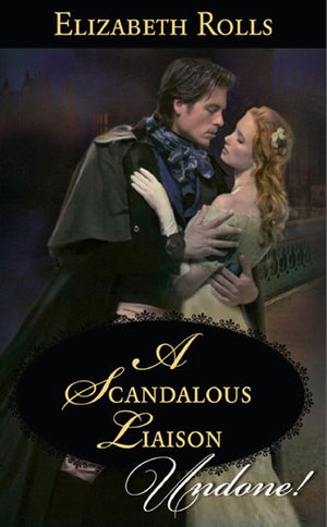 A Scandalous Liaison (Mills & Boon Historical Undone) by Elizabeth Rolls
