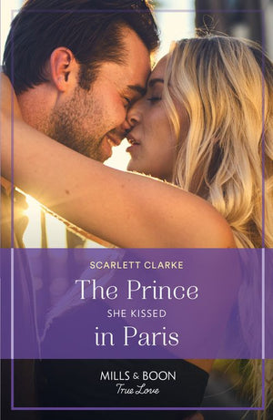 The Prince She Kissed In Paris (Mills & Boon True Love) by Scarlett Clarke (9780008939519)
