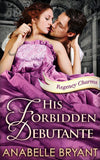 His Forbidden Debutante (Regency Charms, Book 4) by Anabelle Bryant