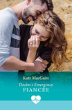 Doctor's Emergency Fiancée (Mills & Boon Medical) by Kate MacGuire (9780008950552)