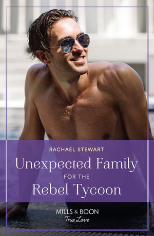 Unexpected Family For The Rebel Tycoon (Mills & Boon True Love) by Rachael Stewart