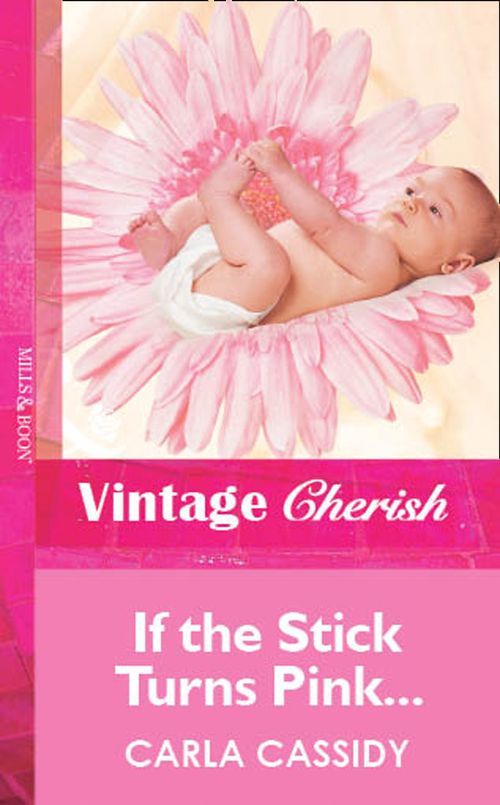 If the Stick Turns Pink... (Mills & Boon Cherish) by Carla Cassidy