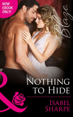 Nothing To Hide (The Wrong Bed, Book 57) (Mills & Boon Blaze) by Isabel Sharpe