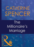 The Millionaire's Marriage (Wedlocked!, Book 47) (Mills & Boon Modern) by Catherine Spencer