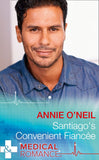 Santiago's Convenient Fiancée (Hot Latin Docs, Book 1) (Mills & Boon Medical) by Annie O'Neil