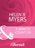 A Man To Count On (Mills & Boon Cherish) by Helen R. Myers